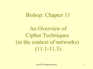 Bishop: Chapter 11 An Overview of Cipher Techniques  (in the context of networks)  (11.1-11.3) 
