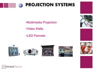2
PROJECTION SYSTEMS
•Multimedia Projection
•Video Walls
•LED Pannels
 