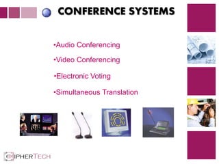 4
CONFERENCE SYSTEMS
•Audio Conferencing
•Video Conferencing
•Electronic Voting
•Simultaneous Translation
 