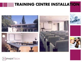 4
TRAINING CENTRE INSTALLATION
 