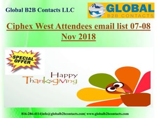 Global B2B Contacts LLC
816-286-4114|info@globalb2bcontacts.com| www.globalb2bcontacts.com
Ciphex West Attendees email list 07-08
Nov 2018
 