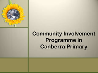 Community Involvement
   Programme in
  Canberra Primary
 