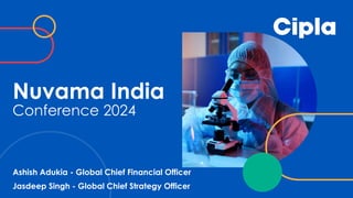 Conference 2024
Nuvama India
Ashish Adukia - Global Chief Financial Officer
Jasdeep Singh - Global Chief Strategy Officer
 