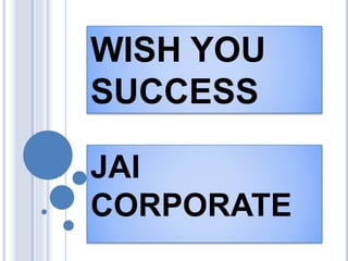 WISH YOU
SUCCESS
JAI
CORPORATE
 