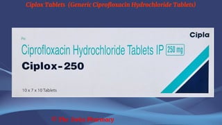 Ciplox Tablets (Generic Ciprofloxacin Hydrochloride Tablets)
© The Swiss Pharmacy
 