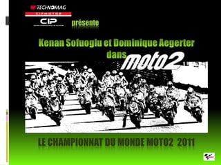 présente




LE CHAMPIONNAT DU MONDE MOTO2 2011
 