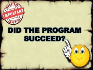 DID THE PROGRAM 
SUCCEED? 
 