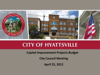 A



                     Capital Improvement Projects Budget
                               City Council Meeting
                                    April 23, 2012
OPEB and Health Insurance   FY13 MAYOR'S BUDGET PRESENTATION
                                                               1
                                           ‹#›
 