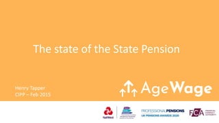 The state of the State Pension
Henry Tapper
CIPP – Feb 2015
 