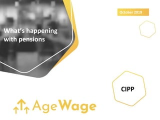 What’s happening
with pensions
October 2019
CIPP
 