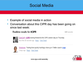 Social Media Example of social media in action Conversation about this CIPR day has been going on since last week:  