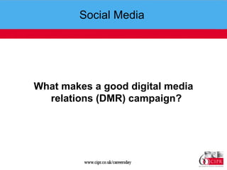 Social Media  What makes a good digital media relations (DMR) campaign?  