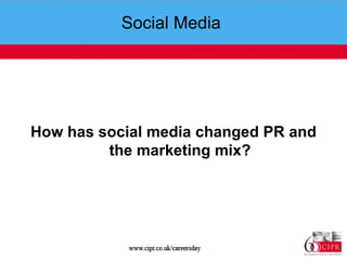 Social Media  How has social media changed PR and the marketing mix? 