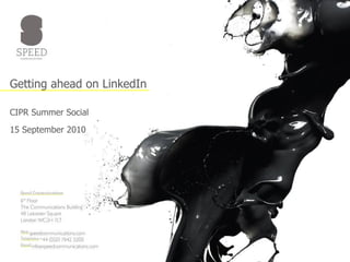 Getting ahead on LinkedIn CIPR Summer Social 15 September 2010   