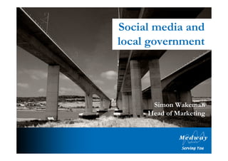 Social media and
local government




      Simon Wakeman
     Head of Marketing
 