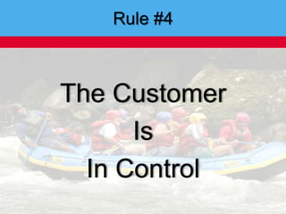Rule #4<br />The Customer<br />Is<br />In Control<br />