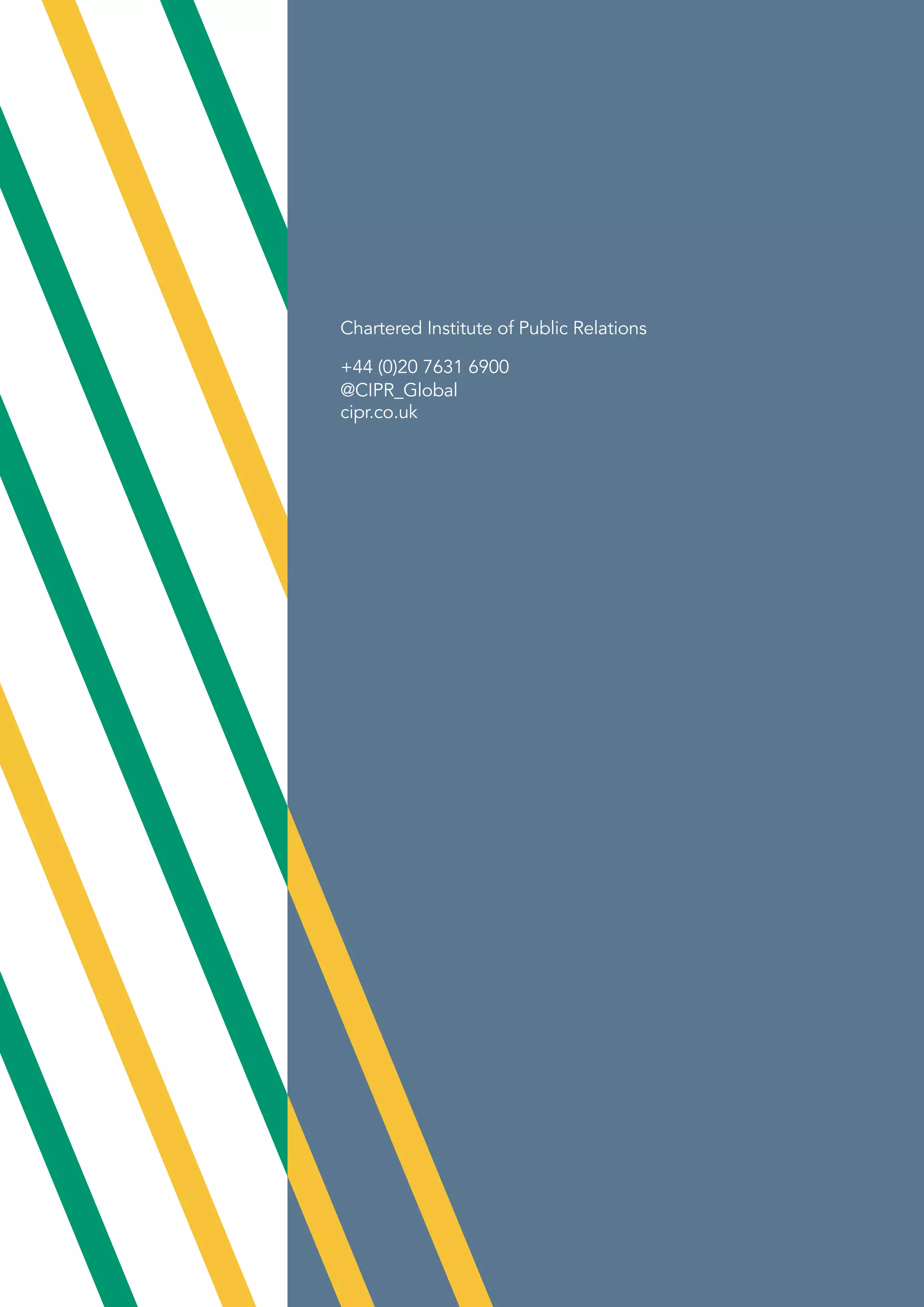 Chartered Institute of Public Relations
+44 (0)20 7631 6900
@CIPR_Global
cipr.co.uk
 
