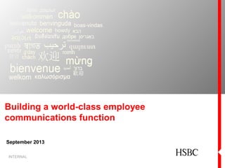 Building a world-class employee
communications function
September 2013
INTERNAL
 