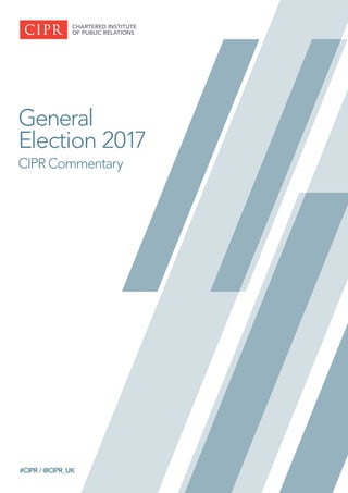 General
Election 2017
CIPR Commentary
#CIPR /@CIPR_UK
 
