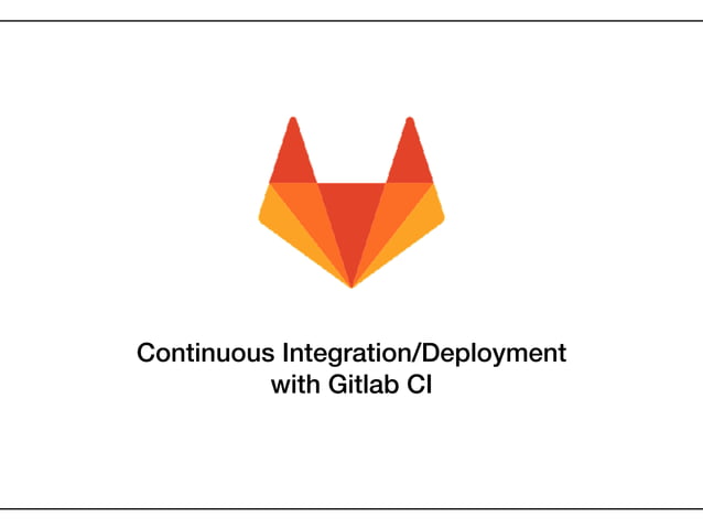 Continuous Integration/Deployment with Gitlab CI | PPT