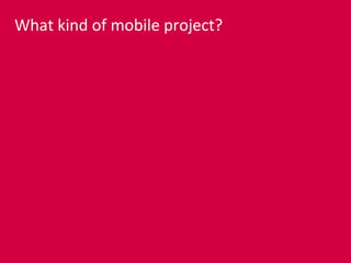 What kind of mobile project?
 