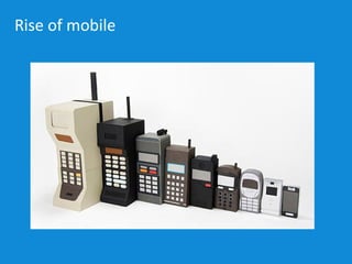 Rise of mobile
 