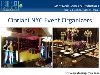 Great Neck Games & Productions
                     (800) GN-Games / (516) 747-9191



Cipriani NYC Event Organizers




                      www.greatneckgames.com
 