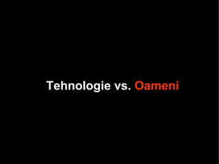 Tehnologie vs.  Oameni 