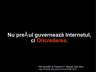 Nu prețul guvernează Internetul, ci  încrederea. Phil Schefter & Frederick F. Reichel,  Bain &Co.  http://hbswk.hbs.edu/archive/1590.html 