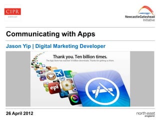 Communicating with Apps
Jason Yip | Digital Marketing Developer



Imagery area:
23.6cm wide x 9cm high




26 April 2012
 