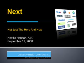 Not Just The Here And Now

Neville Hobson, ABC
September 19, 2008
 