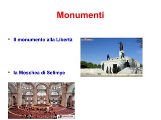 Monumenti

Il monumento alla Libertà

la Moschea di Selimye
 