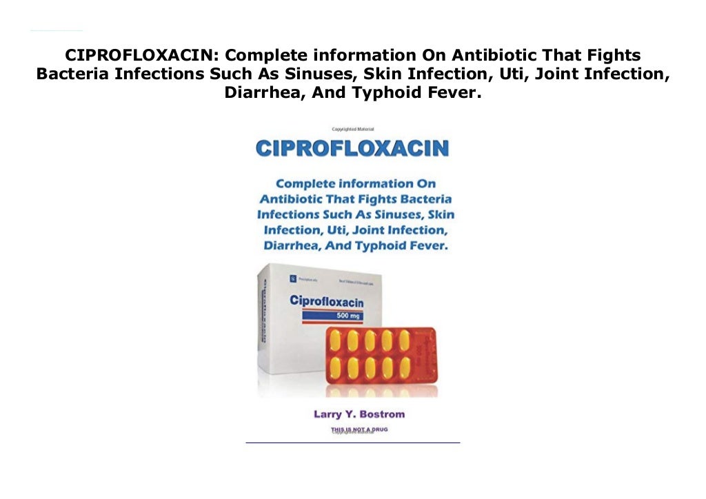 CIPROFLOXACIN Complete information On Antibiotic That Fights Bacteria