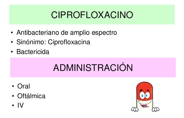 CIPROFLOXACINO-via deadministracion, dosis, contraindicación, efectos…