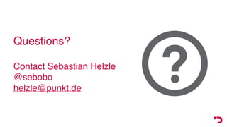 Questions?
 
Contact Sebastian Helzle
@sebobo
helzle@punkt.de
 