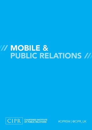 MOBILE & 
PUBLIC RELATIONS 
#CIPRSM | @CIPR_UK 
 