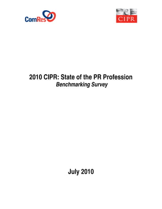 2010 CIPR: State of the PR Profession
         Benchmarking Survey




             July 2010
 
