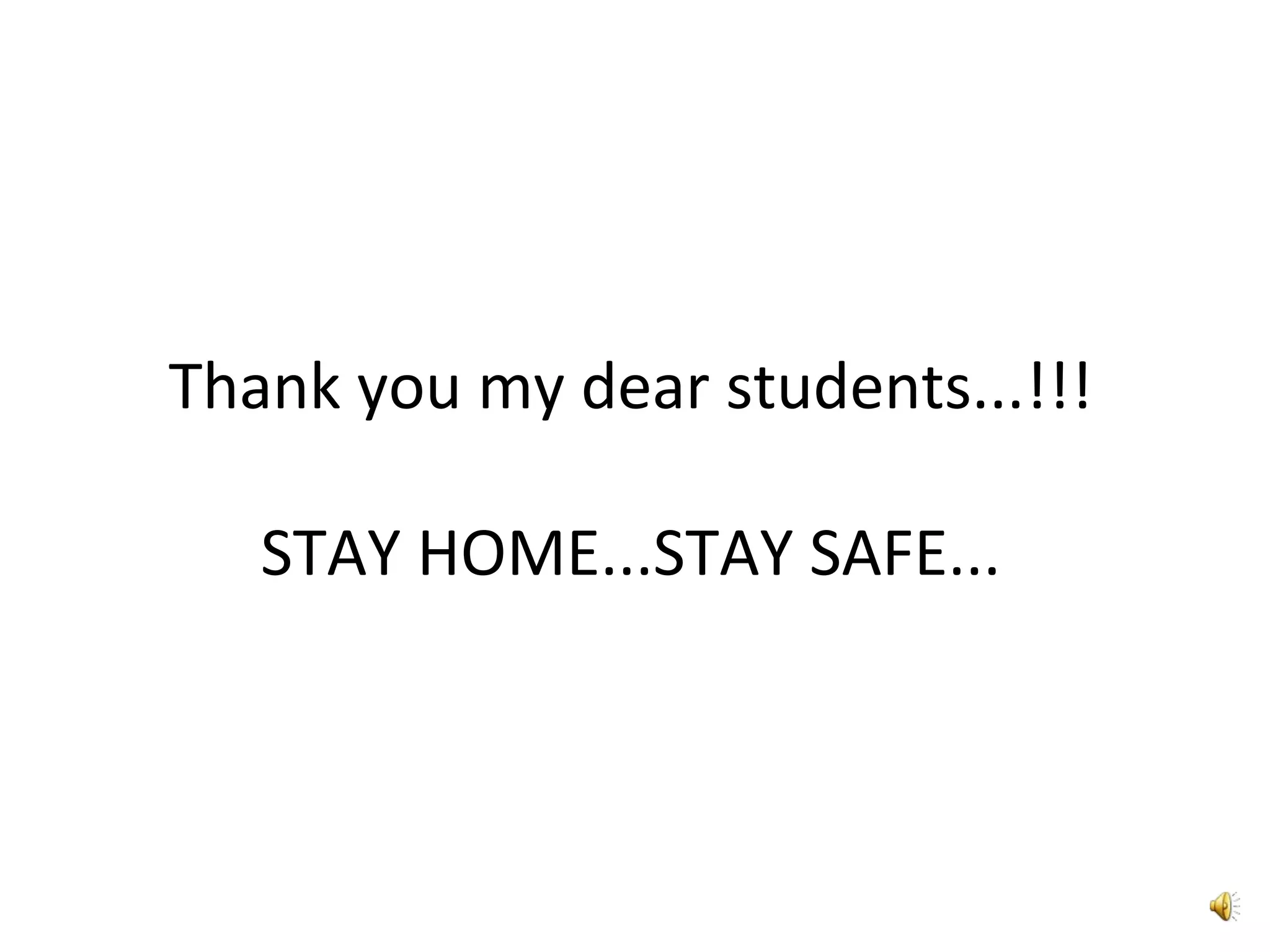 Thank you my dear students...!!!
STAY HOME...STAY SAFE...