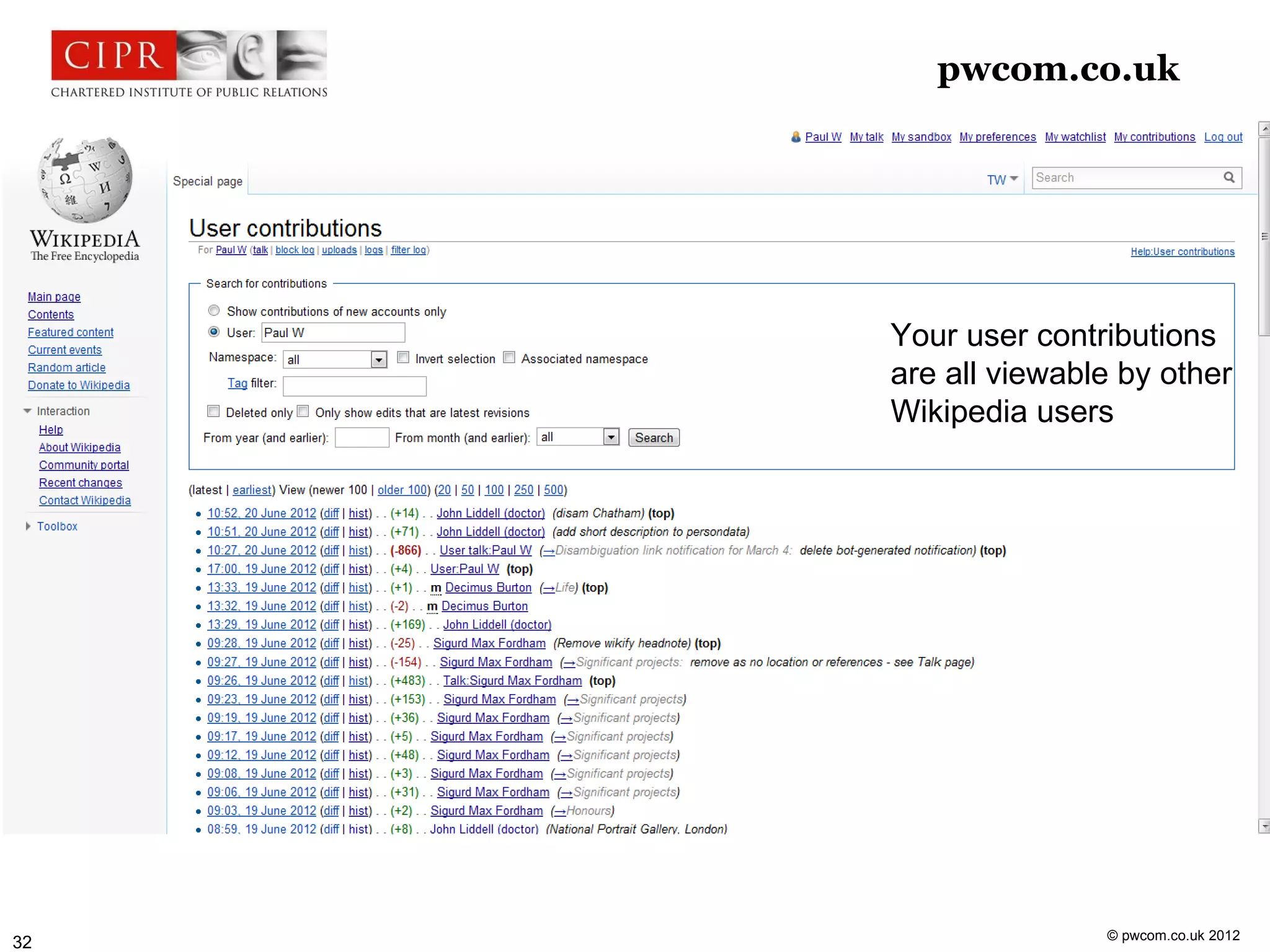 pwcom.co.uk




     Your user contributions
     are all viewable by other
     Wikipedia users




                    © pwcom.co.uk 2012
32
 