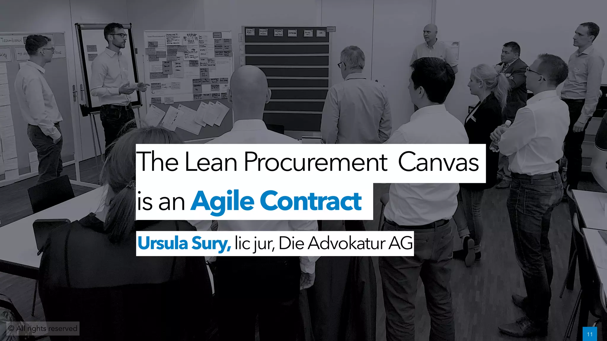 © All rights reserved
UrsulaSury,licjur,DieAdvokaturAG
TheLeanProcurement Canvas
isanAgile Contract
11 !11
 