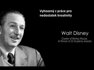 Vyhozený z práce pro
nedostatek kreativity
 