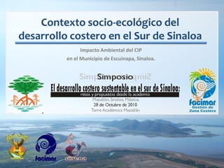 Contexto socio-ecológico del desarrollo costero en el Sur de Sinaloa Impacto Ambiental del CIP  en el Municipio de Escuinapa, Sinaloa. 