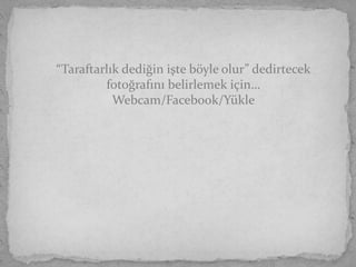 “Taraftarlık dediğin işte böyle olur” dedirtecek
         fotoğrafını belirlemek için…
           Webcam/Facebook/Yükle
 