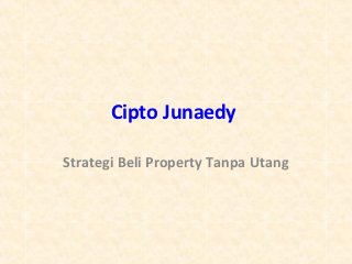 Cipto Junaedy

Strategi Beli Property Tanpa Utang
 