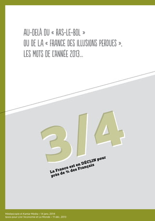 Au-delà du « ras-le-bol »
ou de la « France des illusions perdues »,
les mots de l’année 2013…
Médiascopie et Kantar Media...