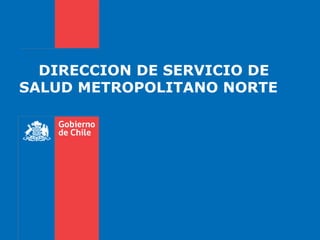 DIRECCION DE SERVICIO DE SALUD METROPOLITANO NORTE  