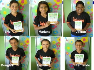 Eric  Mariane  Jailton Douglas  Luciéle  Fernando 