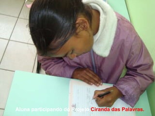 Aluna participando do Projeto  Ciranda das Palavras. 