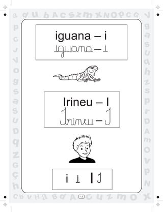 a
a
d
d
H
u
u
A
A
b
b
c
c
sz
z
m
m
m
x
x
N
N
O
O
O
p
p
C
C
J
V
V
a
a
S
S
U
U
q
q
z
z
r
ç
h
h
v
v
G
g
s
s
p
D
D A
B
C
G
g
o
p
13
iguana – i
Irineu – I
i
_
_
I
 