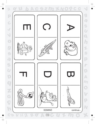 a
a
d
d
H
u
u
A
A
b
b
c
c
sz
z
m
m
m
x
x
N
N
O
O
O
p
p
C
C
J
V
V
a
a
S
S
U
U
q
q
z
z
r
ç
h
h
v
v
G
g
s
s
p
D
D A
B
C
G
g
o
p
119
DOMINÓ
A
B
C
D
E
F
continua...
 